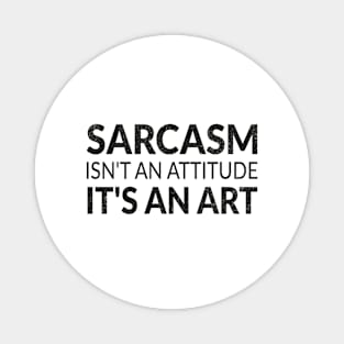 Sarcasm isn't an attitude it's an art and my love language Magnet